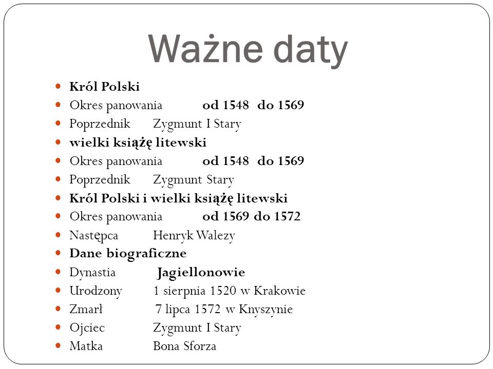 Ważne daty Król Polski Okres panowania od 1548 do 1569