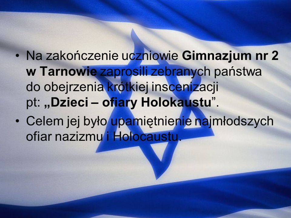 Na zakończenie uczniowie Gimnazjum nr 2 w Tarnowie zaprosili zebranych państwa do obejrzenia krótkiej inscenizacji pt: „Dzieci – ofiary Holokaustu .