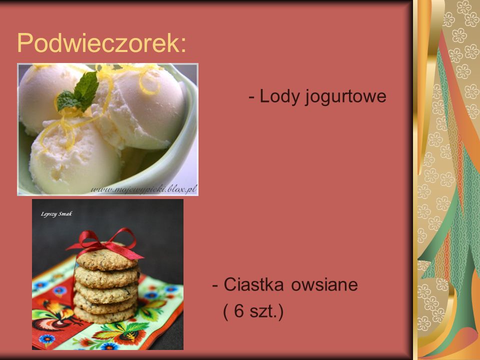 Podwieczorek: - Lody jogurtowe - Ciastka owsiane ( 6 szt.)