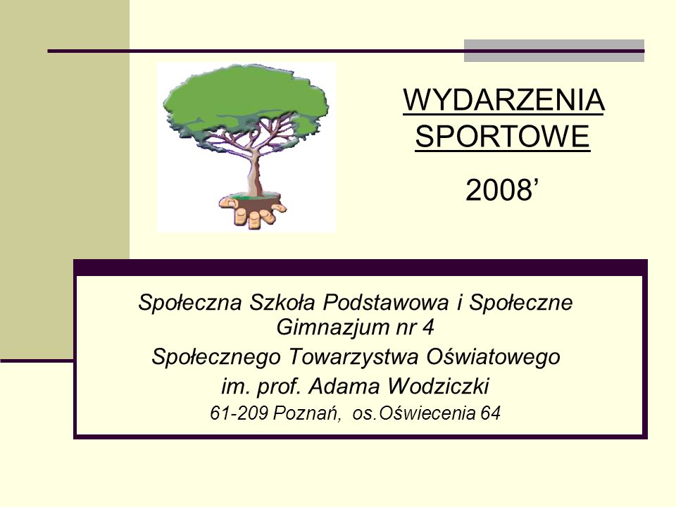 WYDARZENIA SPORTOWE 2008’ Społeczna Szkoła Podstawowa i Społeczne Gimnazjum nr 4. Społecznego Towarzystwa Oświatowego.