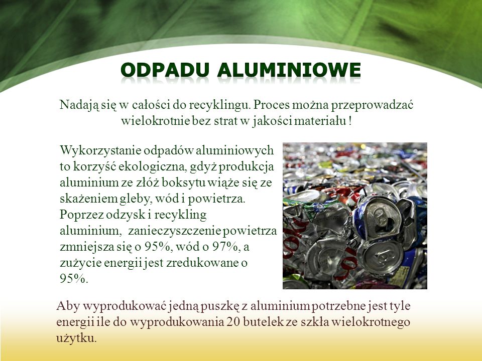 Odpadu aluminiowe Nadają się w całości do recyklingu. Proces można przeprowadzać wielokrotnie bez strat w jakości materiału !