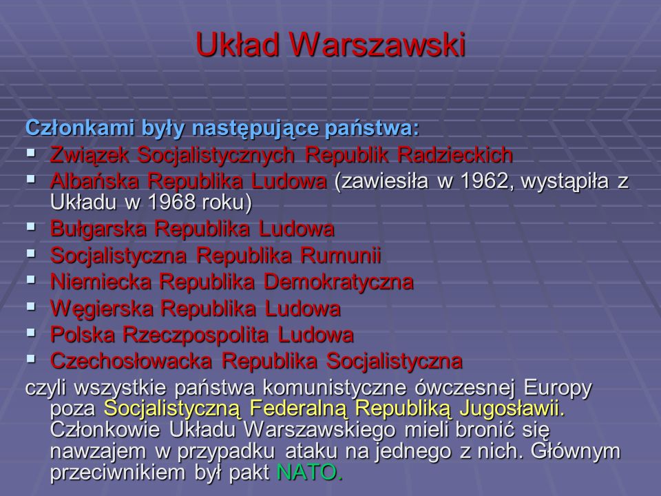 Układ Warszawski Członkami były następujące państwa: