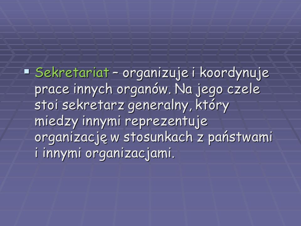 Sekretariat – organizuje i koordynuje prace innych organów