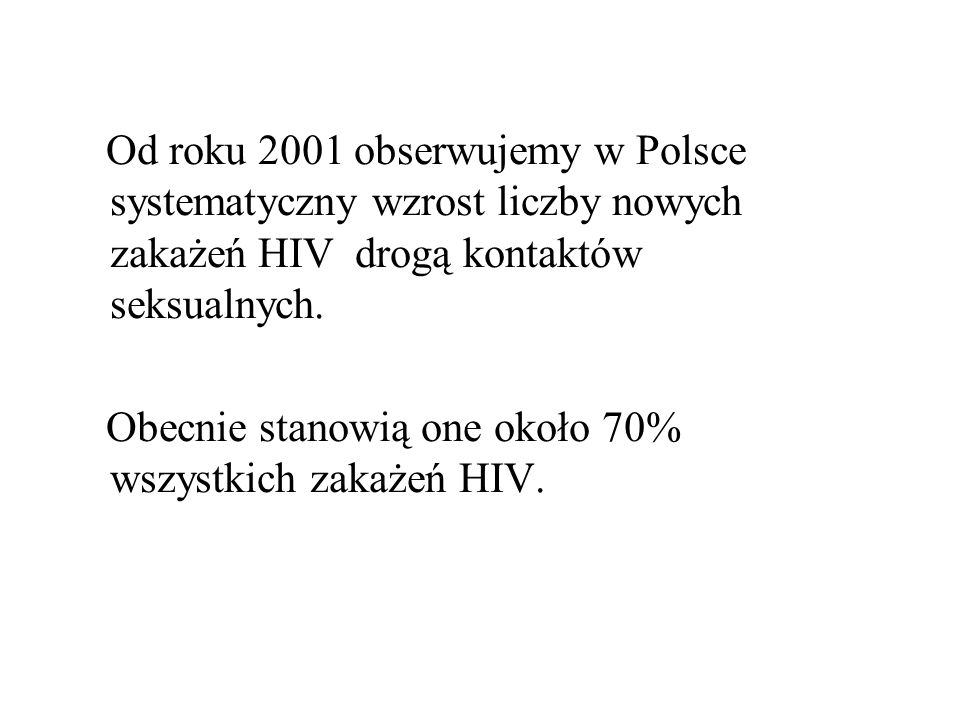 Od roku 2001 obserwujemy w Polsce systematyczny wzrost liczby nowych zakażeń HIV drogą kontaktów seksualnych.