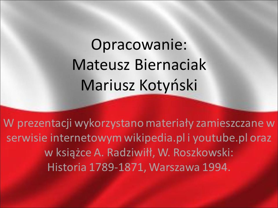 Opracowanie: Mateusz Biernaciak Mariusz Kotyński W prezentacji wykorzystano materiały zamieszczane w serwisie internetowym wikipedia.pl i youtube.pl oraz w książce A.