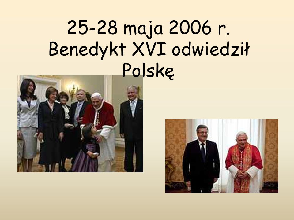 25-28 maja 2006 r. Benedykt XVI odwiedził Polskę
