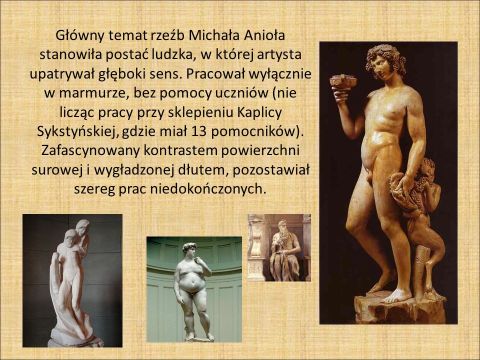 Główny temat rzeźb Michała Anioła stanowiła postać ludzka, w której artysta upatrywał głęboki sens.