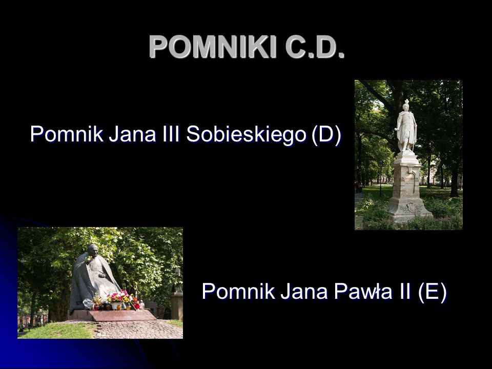 POMNIKI C.D. Pomnik Jana III Sobieskiego (D) Pomnik Jana Pawła II (E)