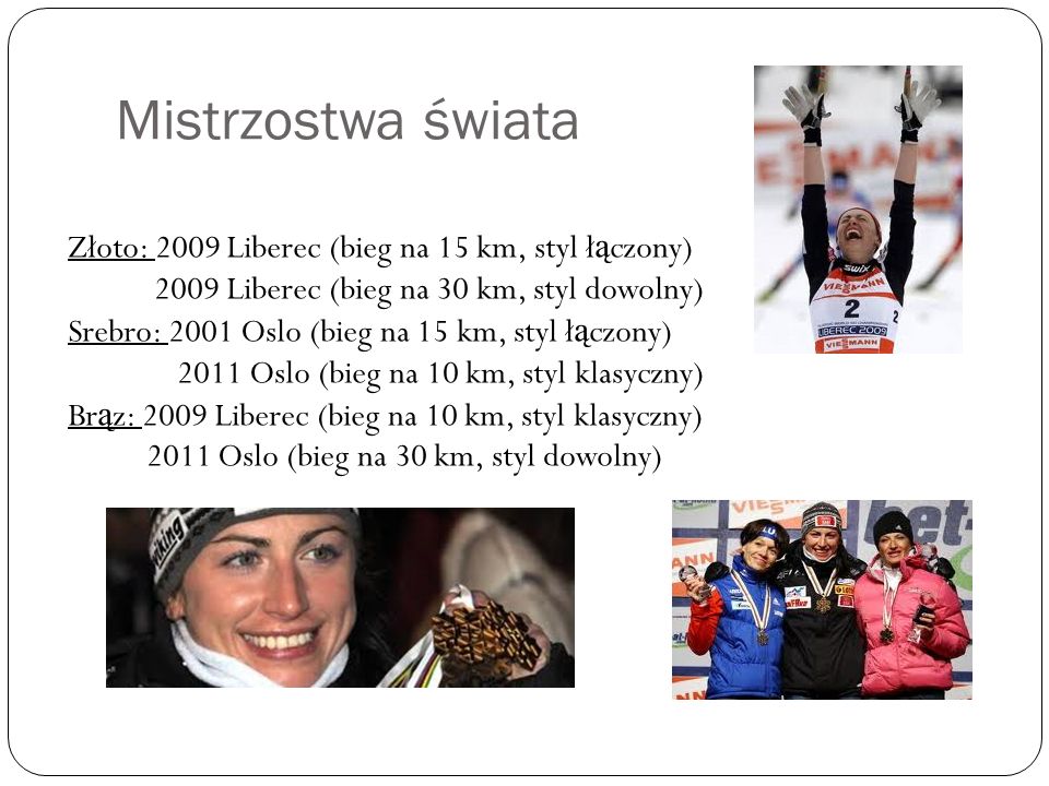 Mistrzostwa świata Złoto: 2009 Liberec (bieg na 15 km, styl łączony)