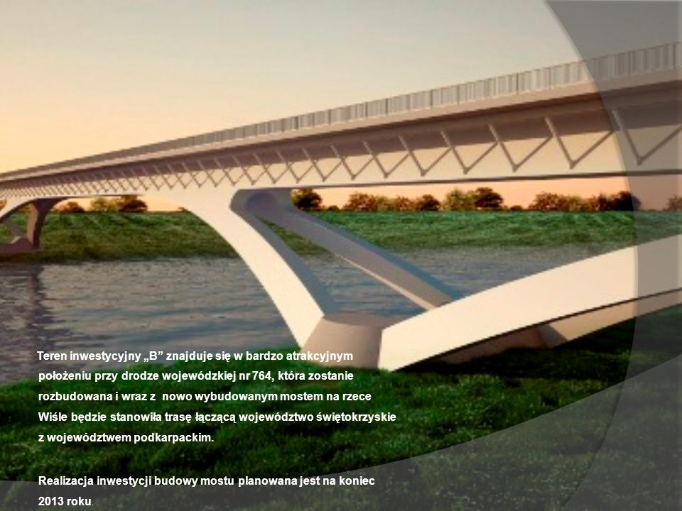 Realizacja inwestycji budowy mostu planowana jest na koniec 2013 roku.