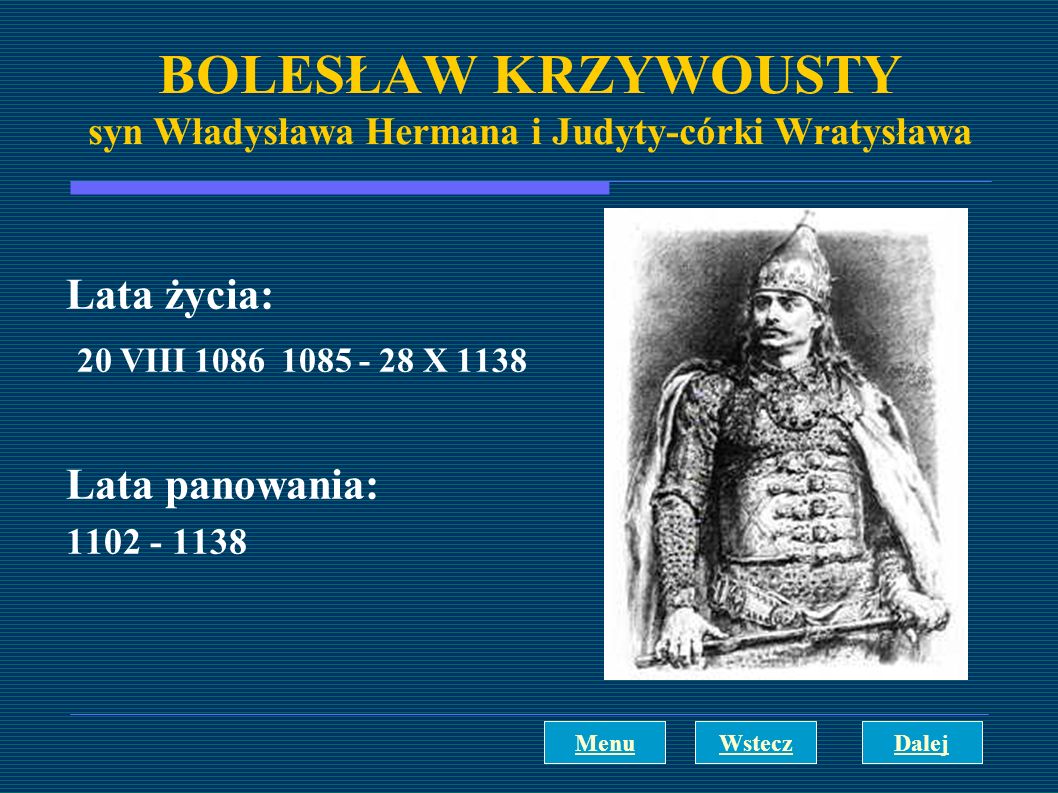 BOLESŁAW KRZYWOUSTY syn Władysława Hermana i Judyty-córki Wratysława