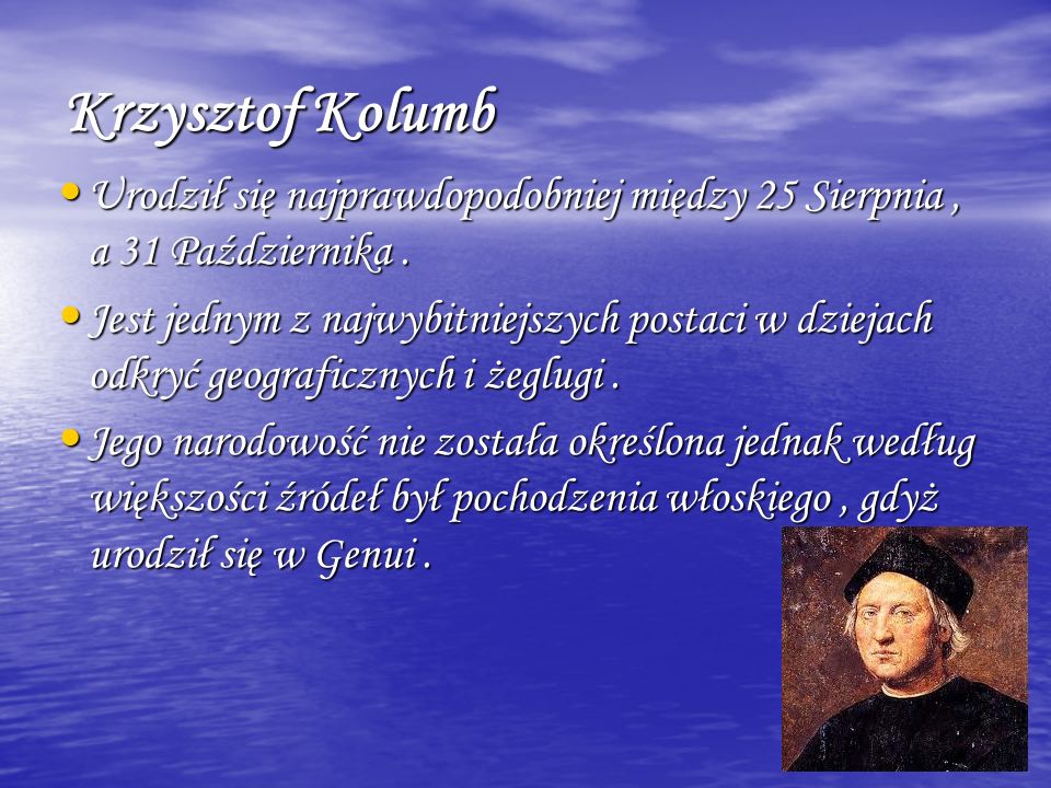 Krzysztof Kolumb Urodził się najprawdopodobniej między 25 Sierpnia , a 31 Października .