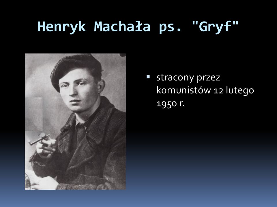 Henryk Machała ps. Gryf stracony przez komunistów 12 lutego 1950 r.