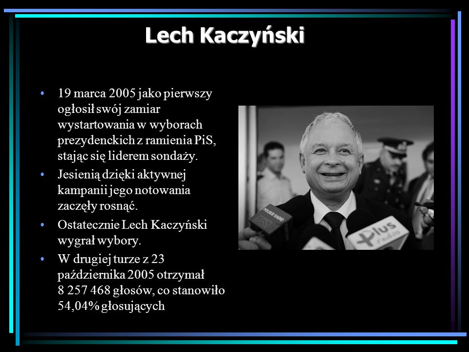 Lech Kaczyński 19 marca 2005 jako pierwszy ogłosił swój zamiar wystartowania w wyborach prezydenckich z ramienia PiS, stając się liderem sondaży.