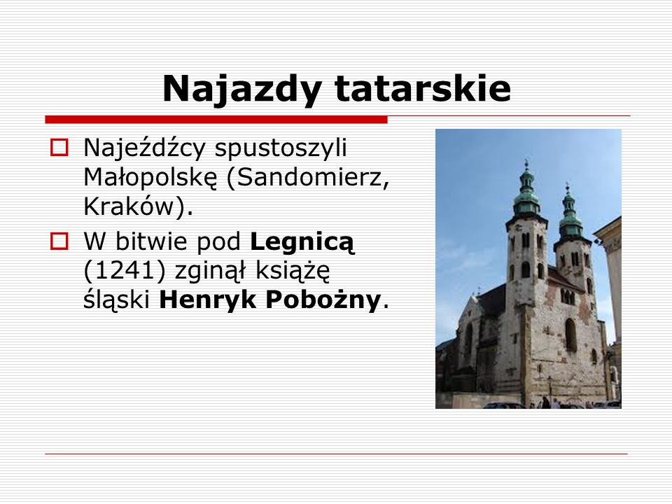 Najazdy tatarskie Najeźdźcy spustoszyli Małopolskę (Sandomierz, Kraków).
