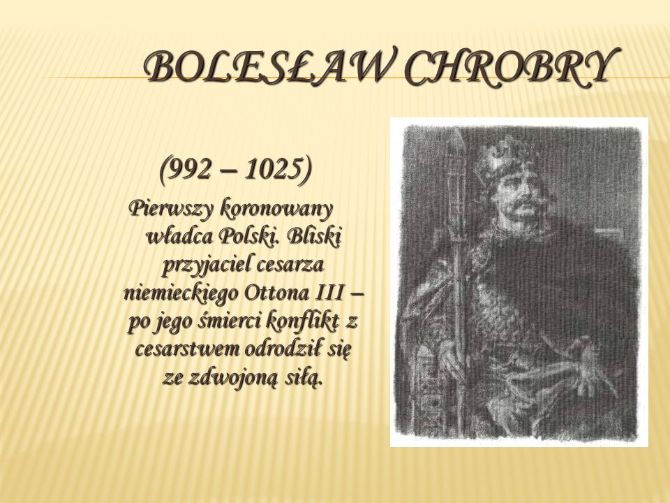 Bolesław Chrobry (992 – 1025)