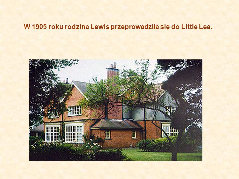 W 1905 roku rodzina Lewis przeprowadziła się do Little Lea.