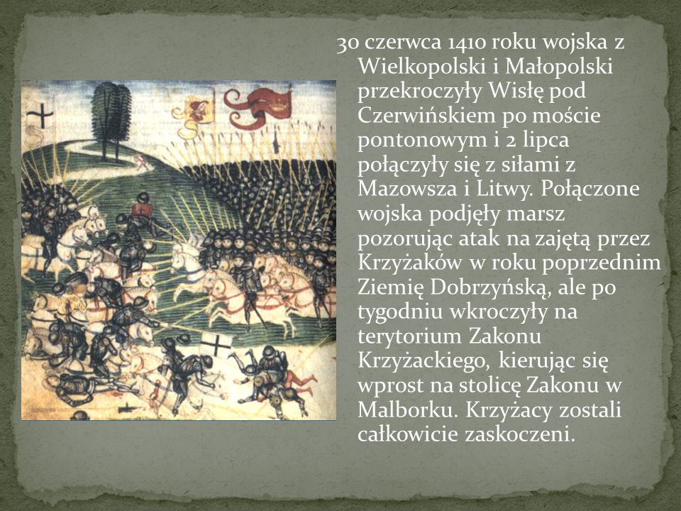30 czerwca 1410 roku wojska z Wielkopolski i Małopolski przekroczyły Wisłę pod Czerwińskiem po moście pontonowym i 2 lipca połączyły się z siłami z Mazowsza i Litwy.