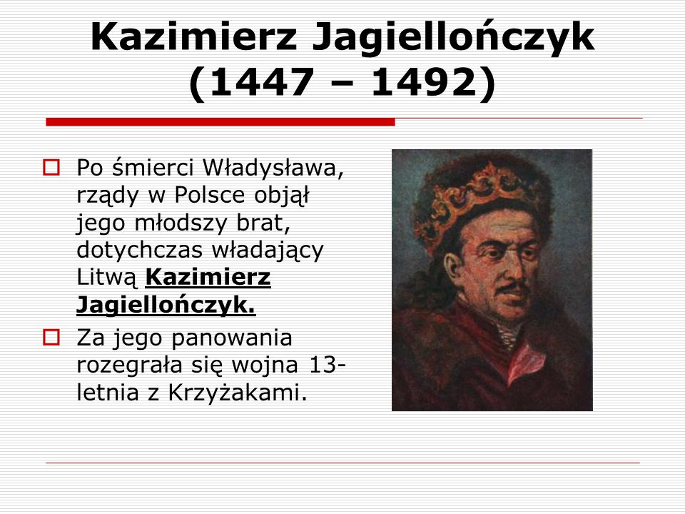 Kazimierz Jagiellończyk (1447 – 1492)