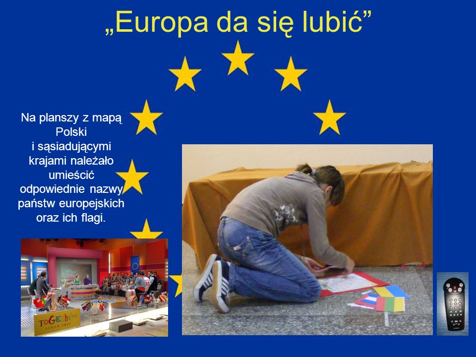 „Europa da się lubić Na planszy z mapą Polski i sąsiadującymi krajami należało umieścić odpowiednie nazwy państw europejskich oraz ich flagi.