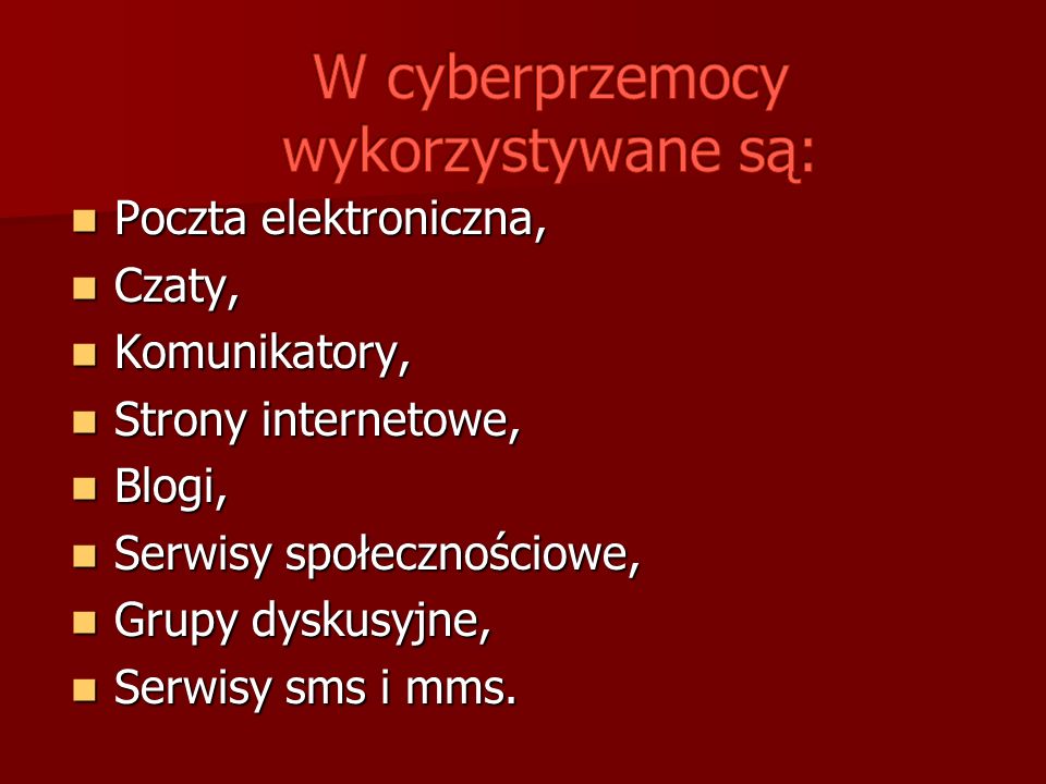 W cyberprzemocy wykorzystywane są: