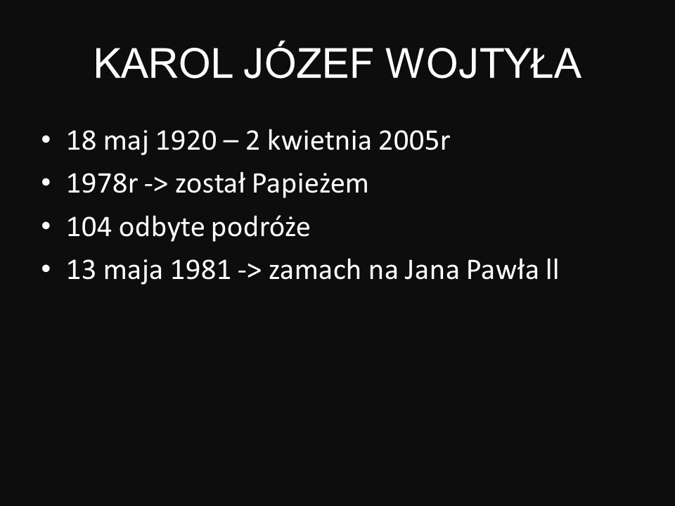 KAROL JÓZEF WOJTYŁA 18 maj 1920 – 2 kwietnia 2005r