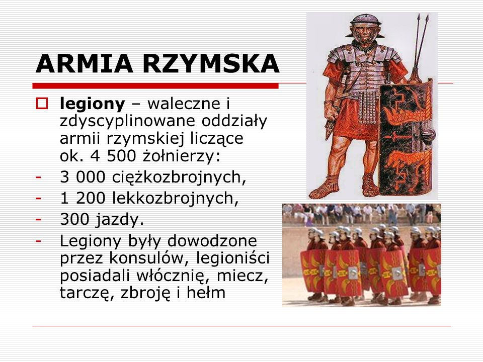 ARMIA RZYMSKA legiony – waleczne i zdyscyplinowane oddziały armii rzymskiej liczące ok żołnierzy: