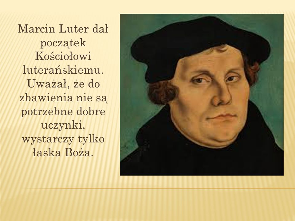 Marcin Luter dał początek Kościołowi luterańskiemu
