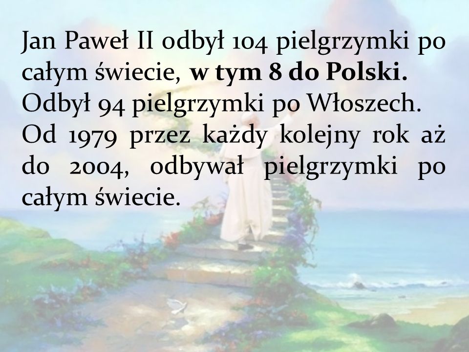 Jan Paweł II odbył 104 pielgrzymki po całym świecie, w tym 8 do Polski.