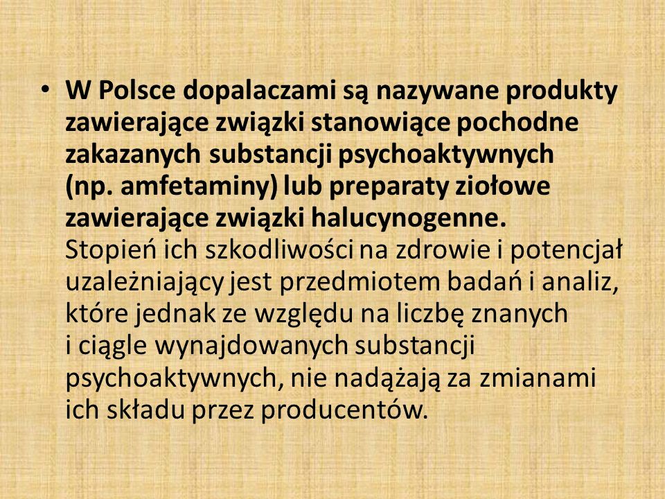W Polsce dopalaczami są nazywane produkty zawierające związki stanowiące pochodne zakazanych substancji psychoaktywnych