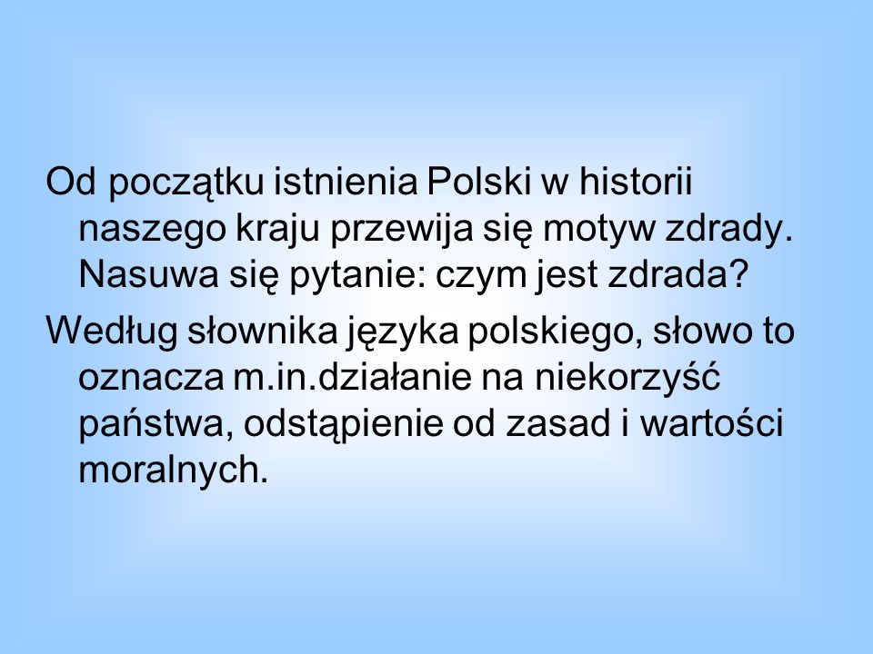 Od początku istnienia Polski w historii naszego kraju przewija się motyw zdrady. Nasuwa się pytanie: czym jest zdrada