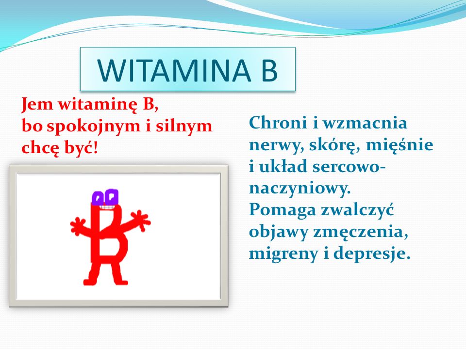WITAMINA B Jem witaminę B, bo spokojnym i silnym chcę być!