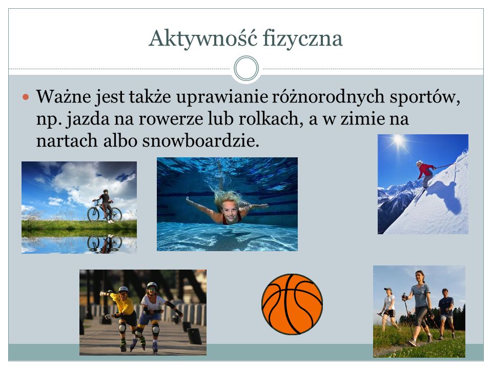 Aktywność fizyczna Ważne jest także uprawianie różnorodnych sportów, np.
