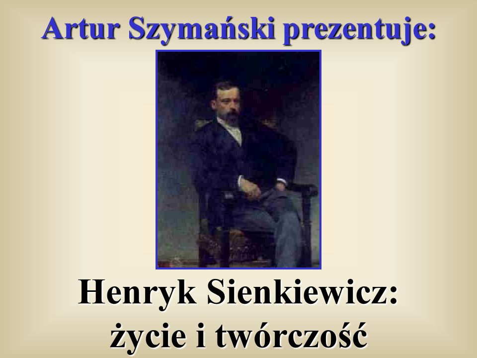 Artur Szymański prezentuje: Henryk Sienkiewicz: życie i twórczość