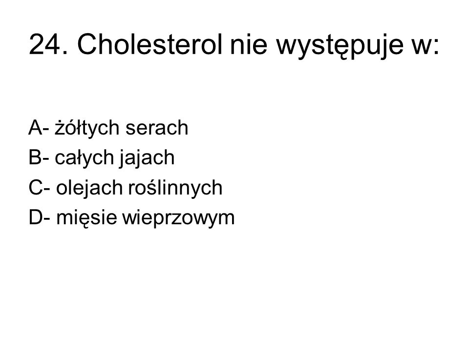 24. Cholesterol nie występuje w: