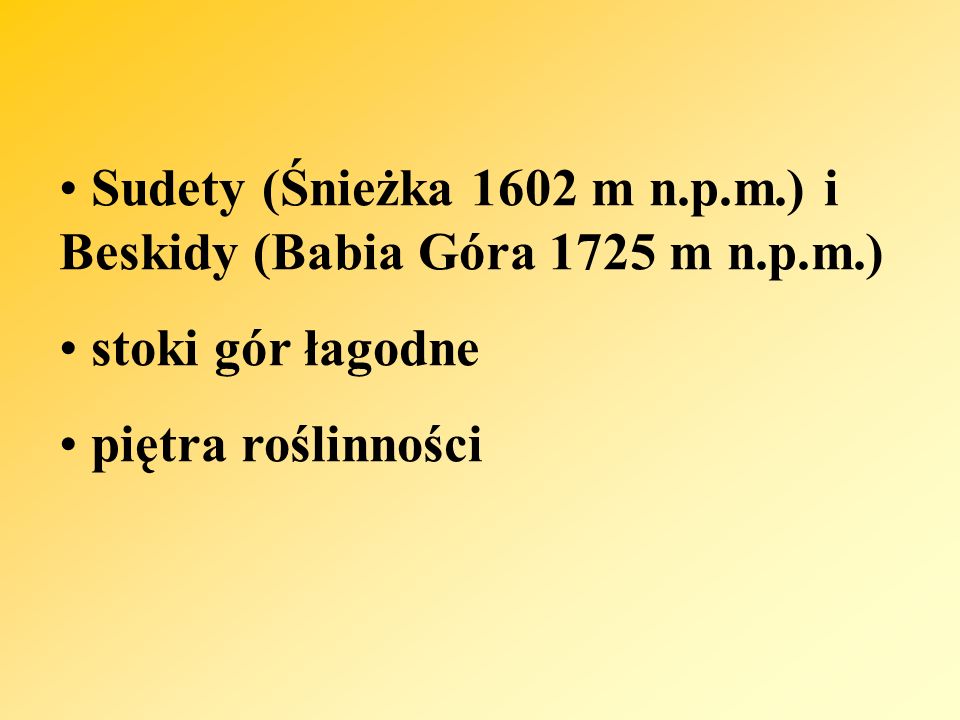 Sudety (Śnieżka 1602 m n.p.m.) i Beskidy (Babia Góra 1725 m n.p.m.)
