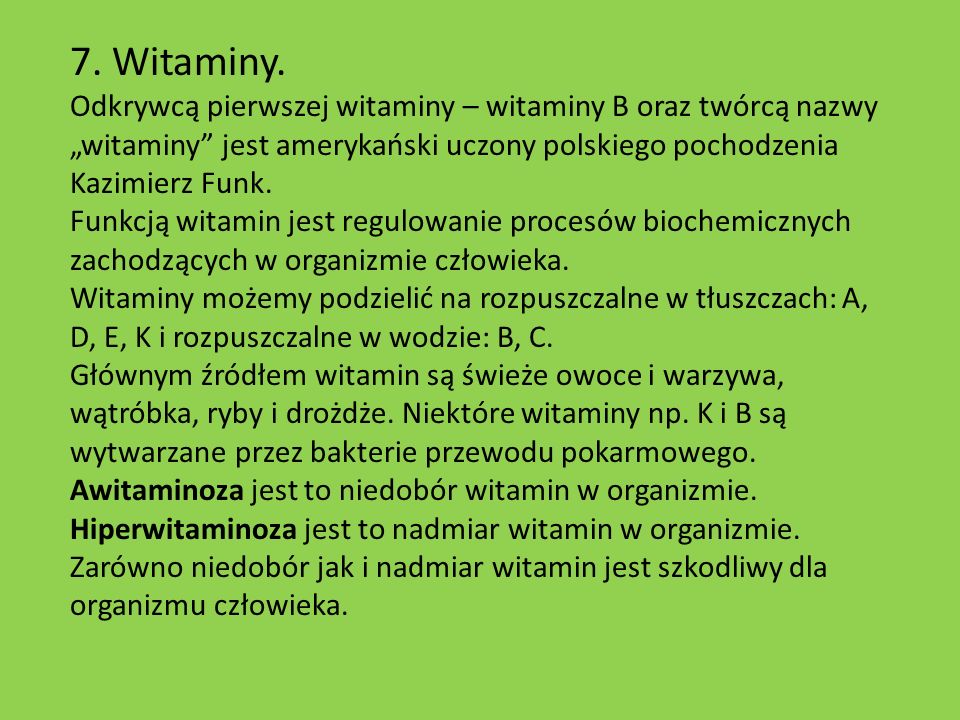 7. Witaminy. Odkrywcą pierwszej witaminy – witaminy B oraz twórcą nazwy „witaminy jest amerykański uczony polskiego pochodzenia Kazimierz Funk.