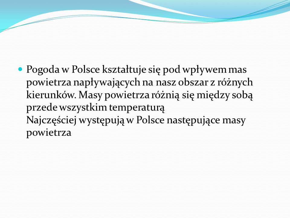 Pogoda w Polsce kształtuje się pod wpływem mas powietrza napływających na nasz obszar z różnych kierunków.