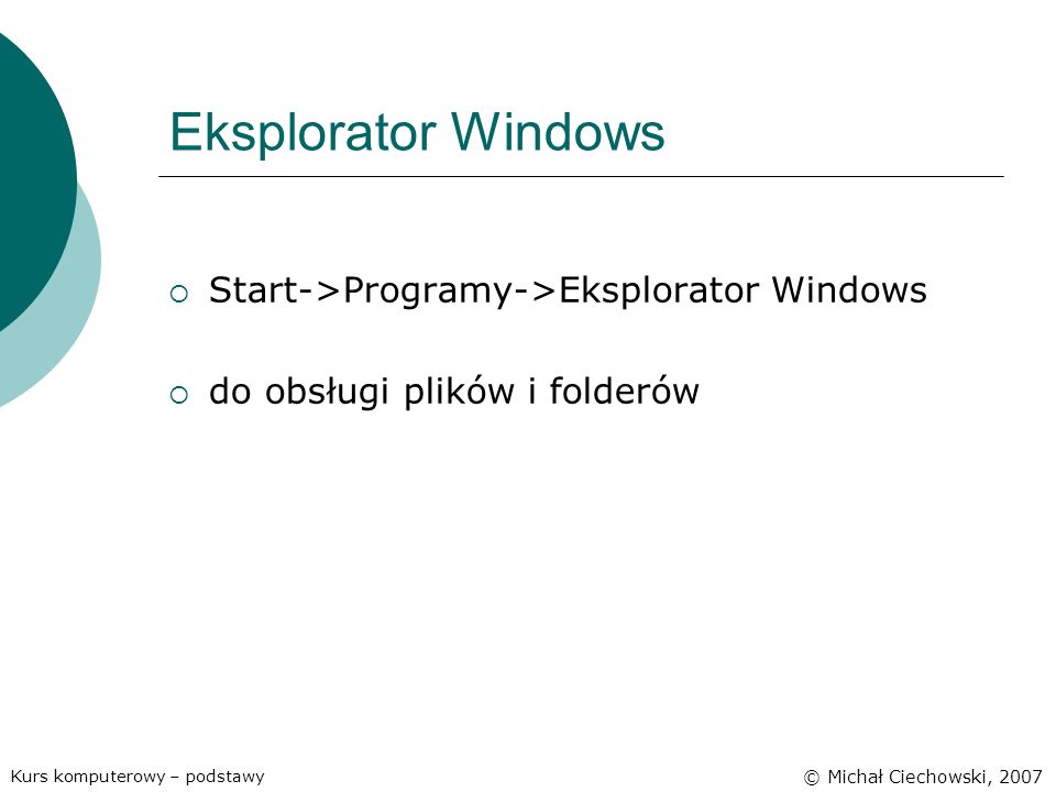 Eksplorator Windows Start->Programy->Eksplorator Windows