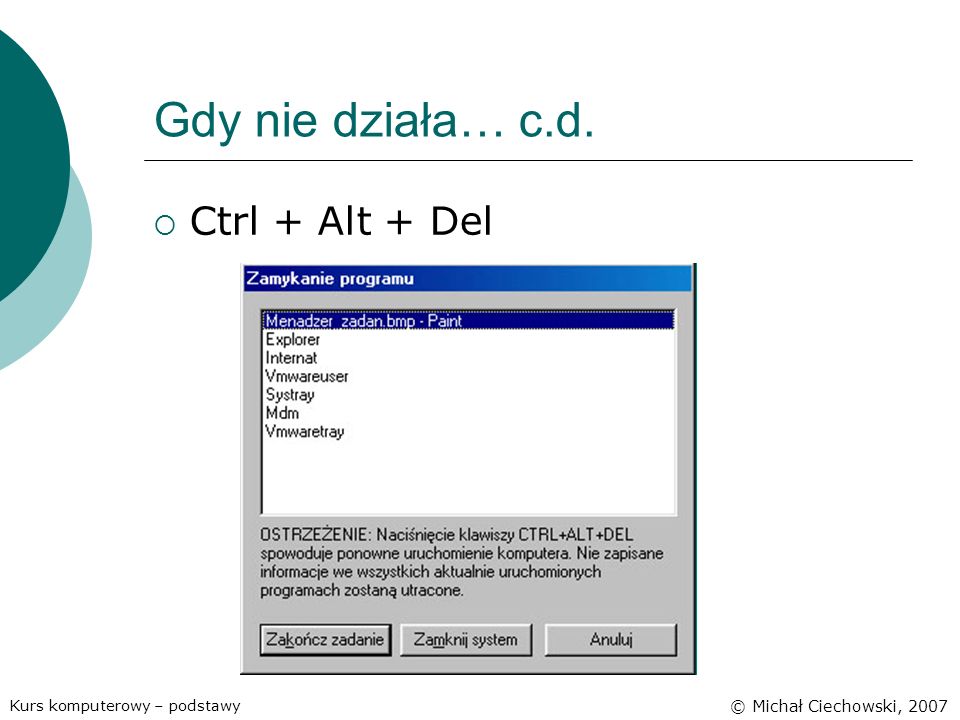 Gdy nie działa… c.d. Ctrl + Alt + Del © Michał Ciechowski, 2007