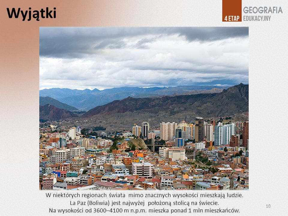 Wyjątki W niektórych regionach świata mimo znacznych wysokości mieszkają ludzie. La Paz (Boliwia) jest najwyżej położoną stolicą na świecie.