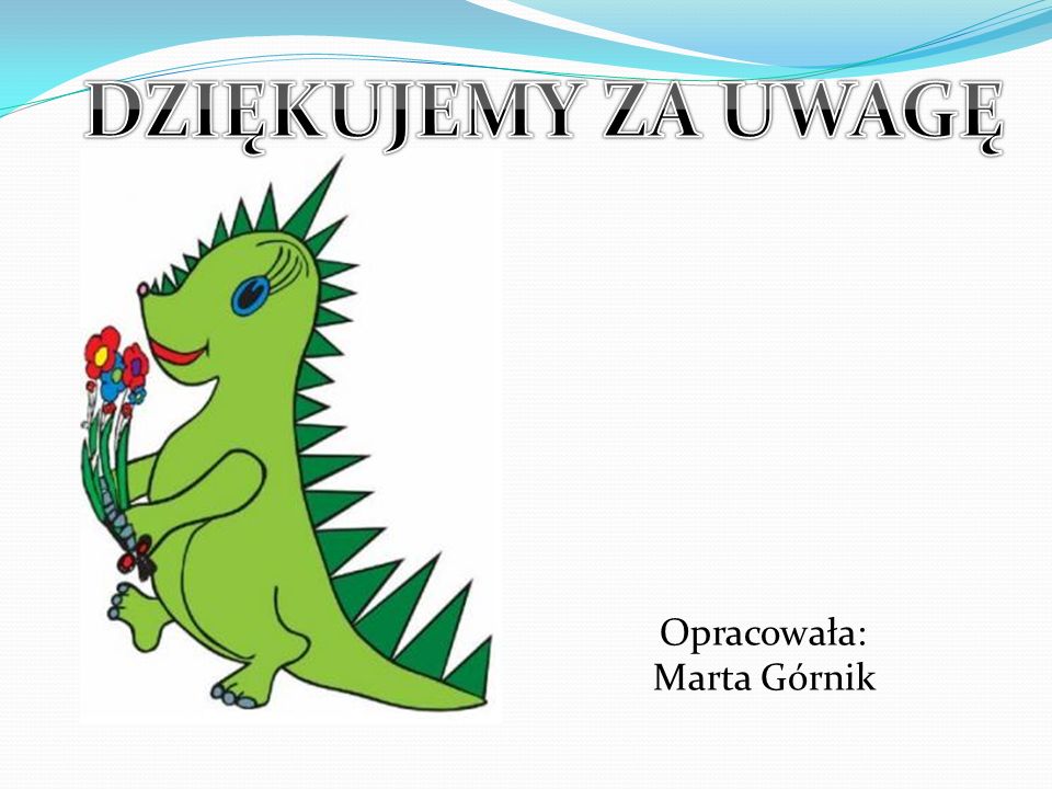 DZIĘKUJEMY ZA UWAGĘ Opracowała: Marta Górnik