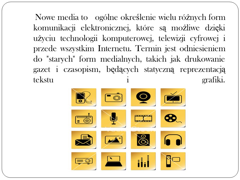 Nowe media to ogólne określenie wielu różnych form komunikacji elektronicznej, które są możliwe dzięki użyciu technologii komputerowej, telewizji cyfrowej i przede wszystkim Internetu.