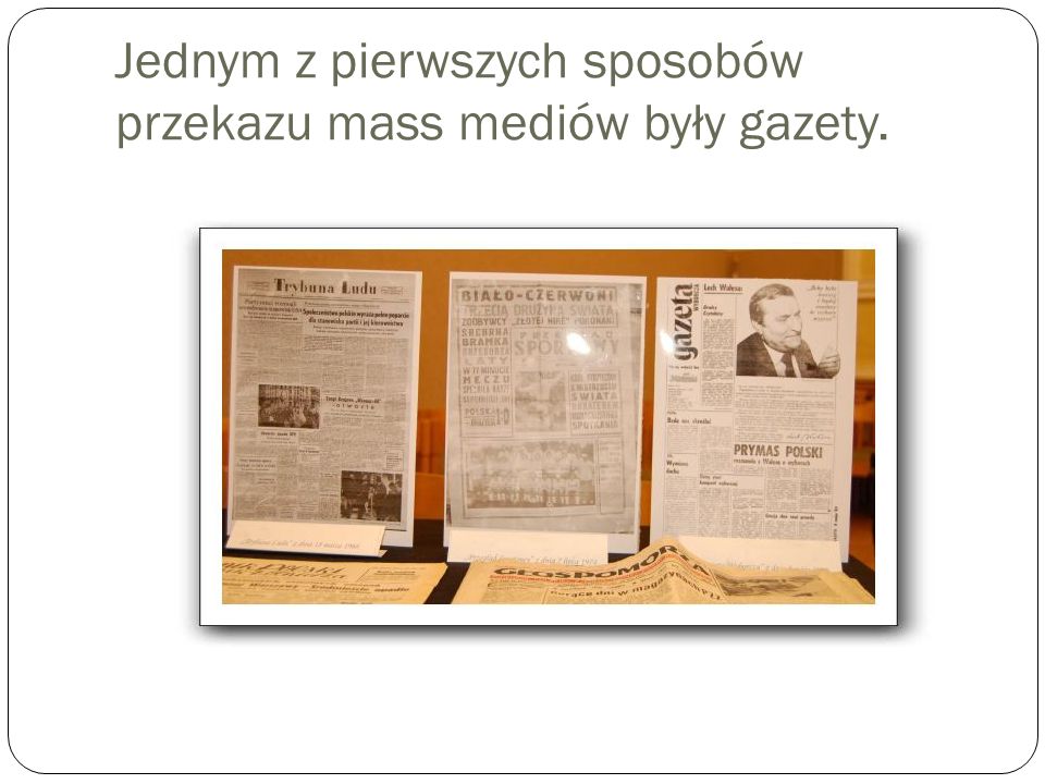 Jednym z pierwszych sposobów przekazu mass mediów były gazety.
