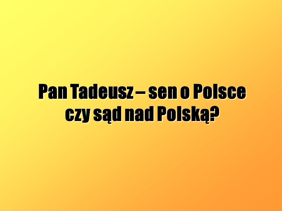 Pan Tadeusz – sen o Polsce czy sąd nad Polską