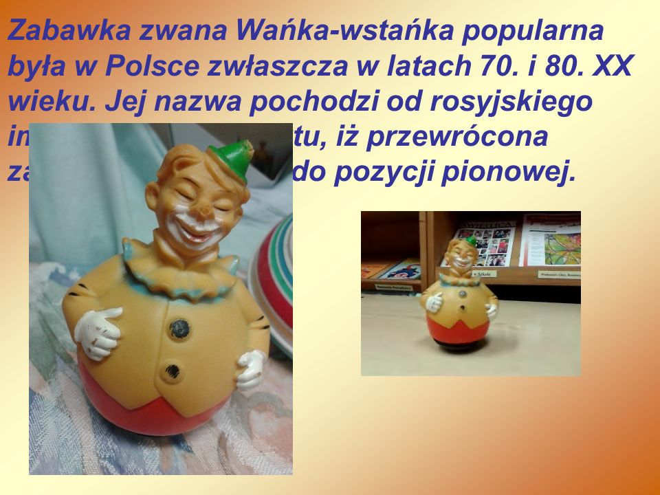 Zabawka zwana Wańka-wstańka popularna była w Polsce zwłaszcza w latach 70.
