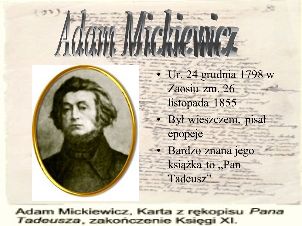 Adam Mickiewicz Ur. 24 grudnia 1798 w Zaosiu zm. 26 listopada 1855