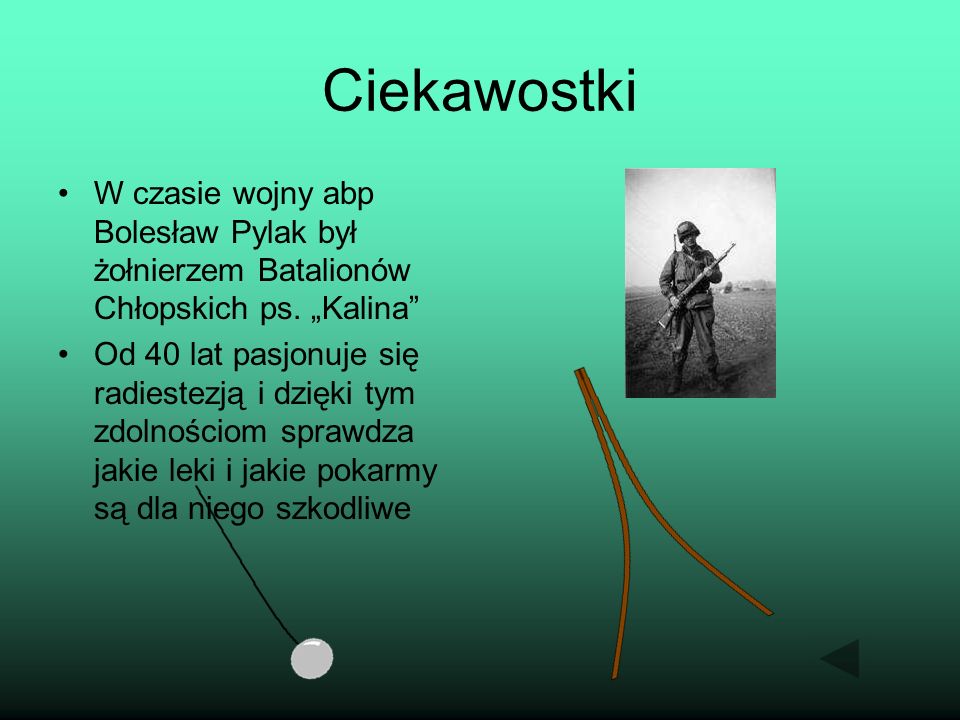 Ciekawostki W czasie wojny abp Bolesław Pylak był żołnierzem Batalionów Chłopskich ps. „Kalina