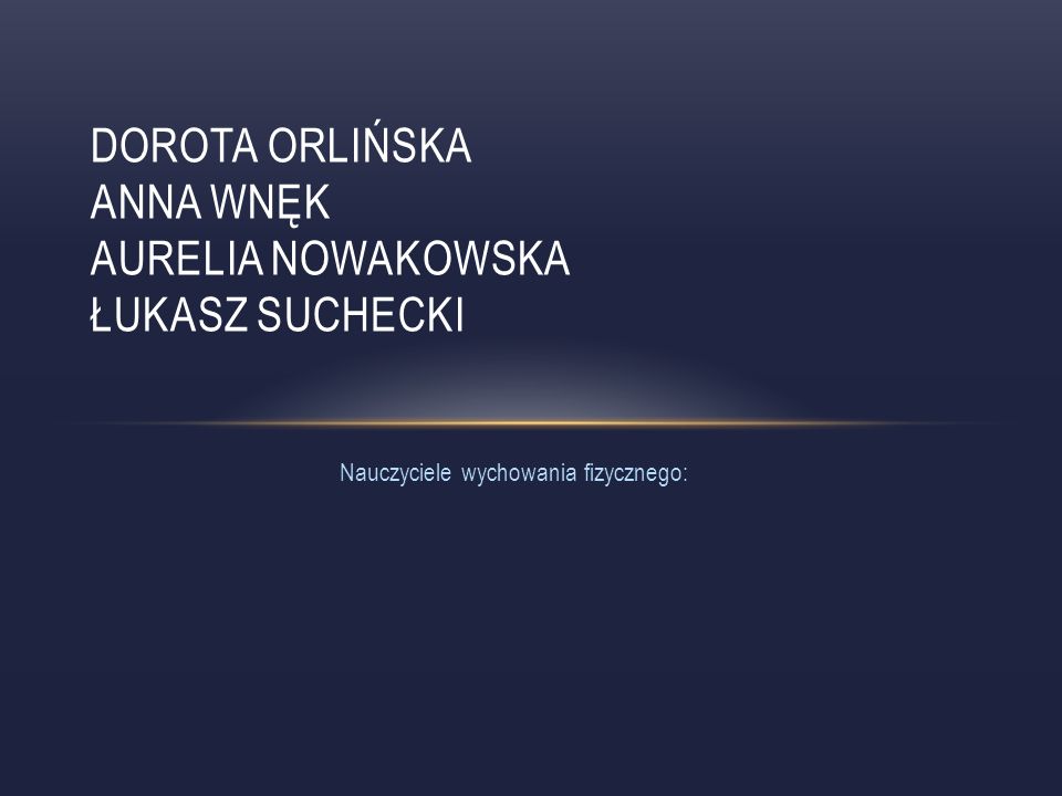 Dorota Orlińska Anna Wnęk Aurelia Nowakowska Łukasz Suchecki