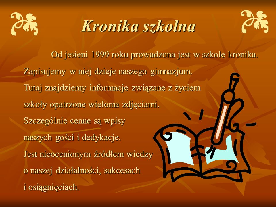 Kronika szkolna Zapisujemy w niej dzieje naszego gimnazjum.